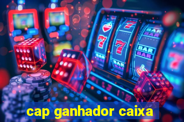 cap ganhador caixa